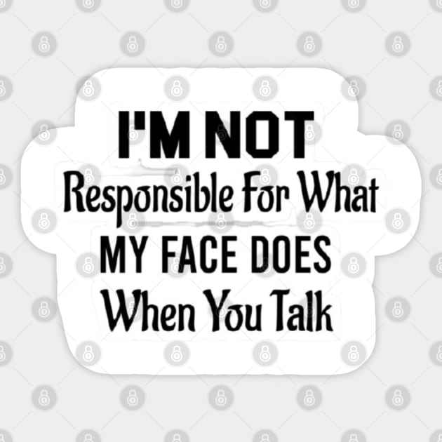 I'm Not Responsible For What My Face Does When You Talk Sticker by nour-trend